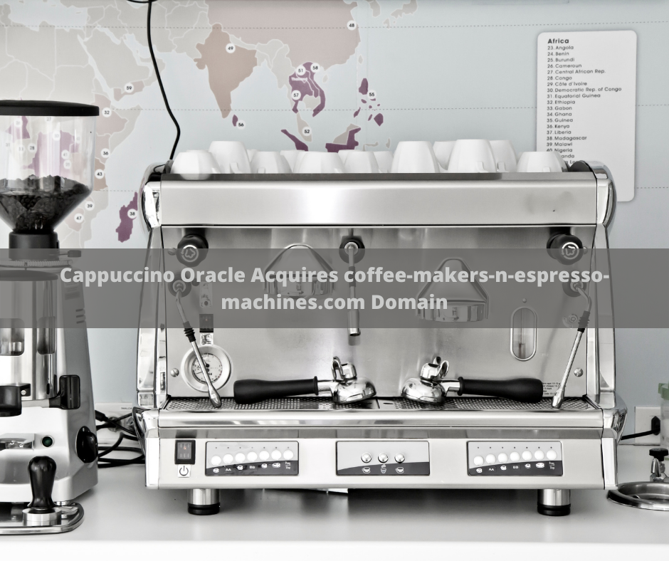 Cappuccino Oracle Acquires coffee-makers-n-espresso-machines.com Domain