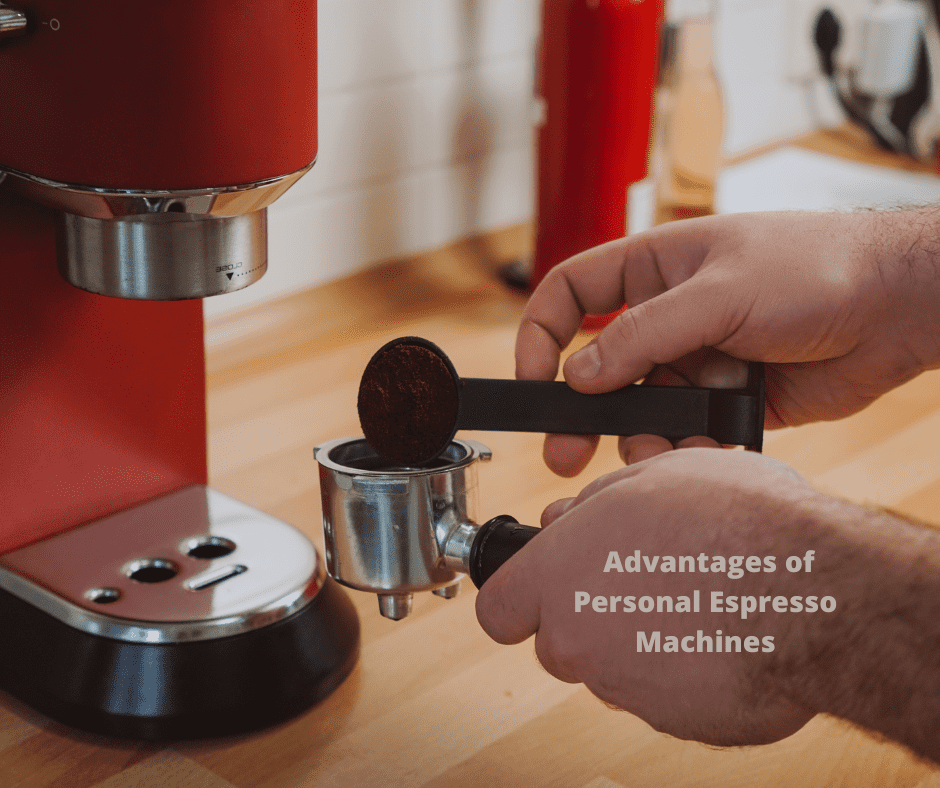A Couple of Advantages of Personal Espresso Machines