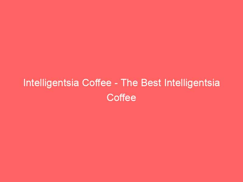 Intelligentsia coffee - the best intelligentsia coffee.